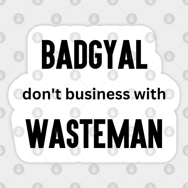 Badgyal Don't Business with Wasteman Sticker by BADMANIZM